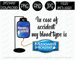 in case of accident png blood type png maxwell house png coffee tshirt tumbler mug etc sublimation iron on png & jpg