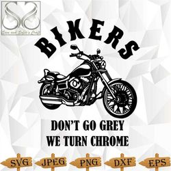 bikers don't go grey we turn chrome svg | motorcycle svg | biker svg | silhouette | cricut | clipart vector digital svg