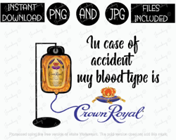 in case of accident png blood type png crown royal whiskey tshirt tumbler mug etc sublimation iron on png & jpg files