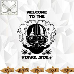 welcome to the dark side svg | weed svg | smoking weed svg | 420 day svg | cannabis svg | vector | silhouette | cricut