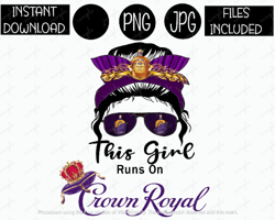 this girl runs on crown royal messy bun sunglasses whiskey tshirt tumbler mug etc sublimation iron on png & jpg files