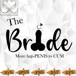 bridal party svg | bride svg | bride png | naughty bride svg | bridal shower svg | more happenis to cum | cut file for c