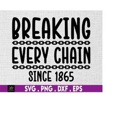 breaking every chain svg, black man svg, black history svg, hbcu svg, melanin svg, black, juneteenth svg, black power sv