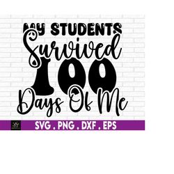 my students survived 100 days of me, teacher 100th day of school shirt svg, 100th day of school classroom, teacher 100th