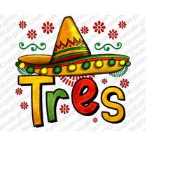 tres my third mexican birthday png sublimation design, 3rd birthday png, mexican birthday png, i'm tres png, mexican png