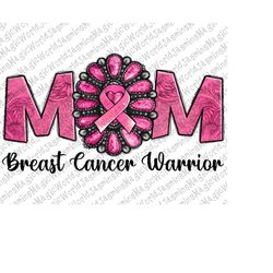 mom is a breast cancer warrior png sublimation design, cancer awareness png ,breast cancer png,cancer ribbon png,cancer