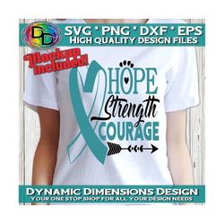 cancer svg, hope strength courage, cervical svg, ovarian cancer ribbon, teal ribbon svg, wear teal, hope svg, cure, fait
