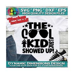 the cool kid just showed up, cool kid,  svg cut file, cool kid svg, back to school, t-shirt design, baby boss, cricut sv