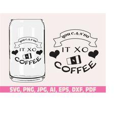 you can do it xo coffee glass wrap svg png, coffee can glass wrap svg png, coffee glass wrap svg, 16oz full wrap svg, co