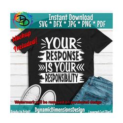 Your Response is your Responsibility SVG, Responsible svg, Be Kind svg, Spread Kindness SVG, Respect svg, Love People sv