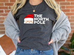 christmas, gift for christmas, the north pole, christmas t-shirt, north pole shirt, women christmas shirt, 2023, gift te