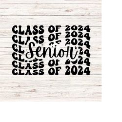 class of 2024 senior svg/png, graduation svg, senior twenty four svg, senior retro groovy svg