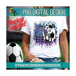 soccer png, my heart is on that field, soccer, soccer, mom, sports, soccer sublimation, soccer player, soccer quote, pri