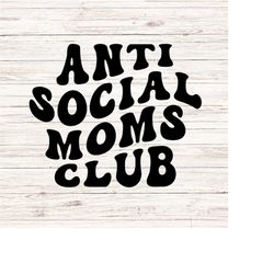 anti social moms club svg/png funny mom svg retro wavy words svg anti social svg anti social mom svg