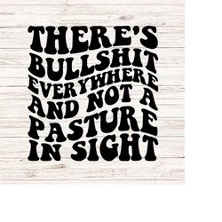 there's bullshit everywhere and not a pasture in sight country western svg/png clip art digital file download instant tr