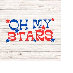 oh my stars svg/png fourth of july svg independence day svg america vibes svg patriotic 4th of july svg