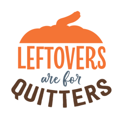 leftovers are for quitters svg, thanksgiving svg, cutting file digital download