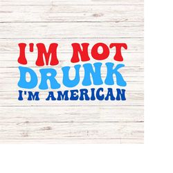 i'm not drunk i'm american svg/png fourth of july svg independence day svg america vibes svg patriotic 4th of july svg