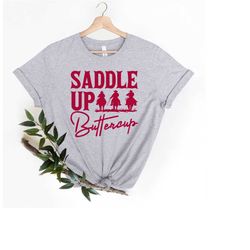saddle up buttercup shirt, saddle up t-shirt,cowgirl shirt,country girl shirt, cowboy shirt, buttercup shirt, western sh