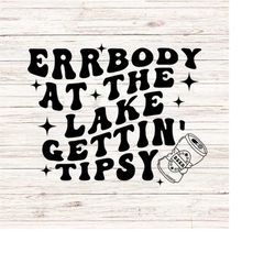 errbody at the lake gettin' tipsy svg/png lake life svg lake vibes svg summer vacation svg getting tipsy svg