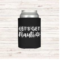 let's get nauti can cooler, group cruise gift, bachelorette party, boat can cooler, drink sleeve