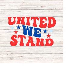 united we stand svg/png fourth of july svg independence day svg america vibes svg patriotic usa