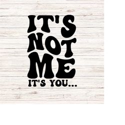 its not me its you svg/png retro groovy wavy letters svg break up svg funny svg/png
