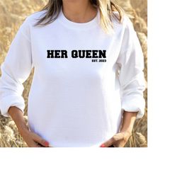 her queen est. 2023 sweater, couple sweatshirts, partner pullovers, lover jumpers, engagement gift, wedding gift.