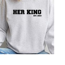 her king est. 2023 sweater, couple sweatshirts, partner pullovers, lover jumpers, engagement gift, wedding gift.