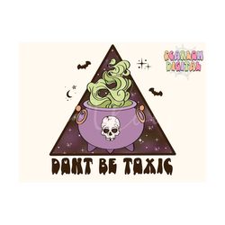 Don't Be Toxic PNG-Halloween Sublimation Digital Design Download-witchy png, witchcraft png, witch cauldron png, skull p