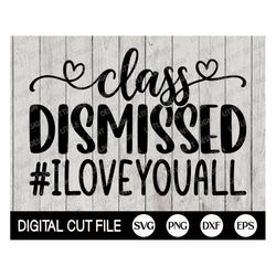 class dismissed i love you all svg, last day of school svg, teacher shirt svg, graduation shirt, school cut file, svg fi