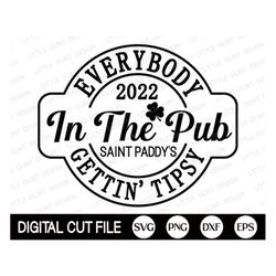 st patrick day 2022 svg, everybody in the pub 2022, shamrock svg, clover, st patricks shirt, png, dxf, svg files for cri