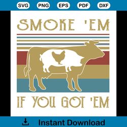 smoke 'em if you got 'em bbq grilling smoking svg