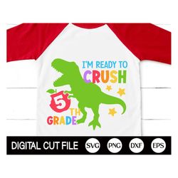 I'm Ready To Crush 5th Grade Svg, Dinosaur Svg, Back to School Svg, Dinosaur 5th Grade, Gift for Fifth Grade Shirt, Svg