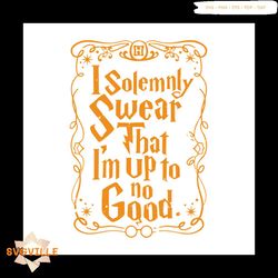 i solemnly swear that i'm up to no good svg