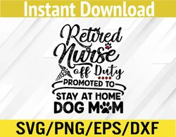 retired nurse stay at home dog mom mother's day svg, eps, png, dxf, digital download