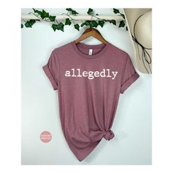 allegedly shirt, gift for lawyer, funny lawyer shirt, law student, law school graduation, law school student shirt, alle