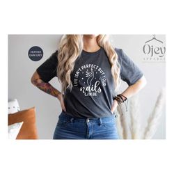 life isn't perfect but your nails can be shirt, nail art shirt, nail tech shirt, gift for her, women shirt, nail stylist