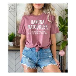 funny toddler mom mothers day shirt, hakuna ma toddler shirt, funny  motherhood shirts, gift for toddler mom, funny shir