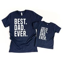 dad gifts from son, father son matching shirts, best dad ever shirt, christmas gift dad and son matching tshirts