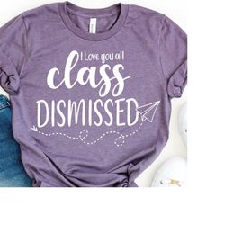 class dismissed last day of school shirt for teachers, good end of year teacher gift, team teacher tshirts matching