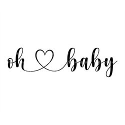 oh baby svg, heart script, baby shower svg, newborn svg, new mom svg. vector cut file cricut, silhouette, pdf png dxf, d