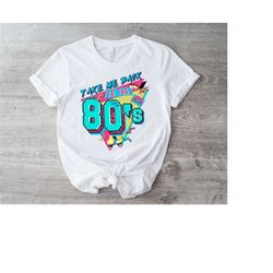 take me back to the 80s shirt | 80s vintage shirt | birthday shirt | retro style shirt | 80s lover shirt | 80s party shi