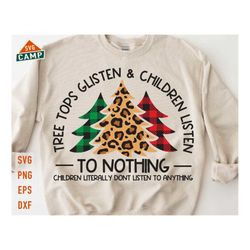 tree tops glisten and children listen to nothing svg, funny christmas svg, christmas trees buffalo plaid, holiday shirt,