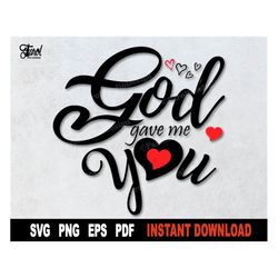 god gave me you svg, valentines day svg file for cricut - sublimation png, t-shirt svg cut file - instant digital downlo