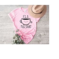 its a tea shirt, tea lover shirt, tea lover gift, tea addict, funny shirt, hipster shirt, tea tee, sarcastic shirt, cute