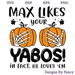 Max Likes Your Yabos In Fact He Loves 'Em SVG, Skeleton Hand SVG, Funny Halloween SVG