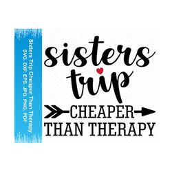 sisters trip cheaper than therapy svg, girls trip svg, girls trip 2021 svg, best friend svg,best friends svg,girls trip