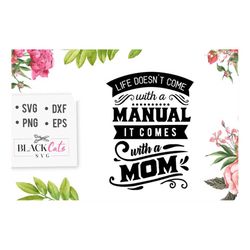 life doesnt come with a manual it comes with a mom svg, mom life svg, mom svg, mothers day svg, mama svg, funny mom svg,