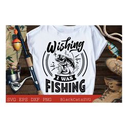 wishing i was fishing svg, fishing poster svg, fish svg, fishing svg,  fishing shirt, fathers day svg